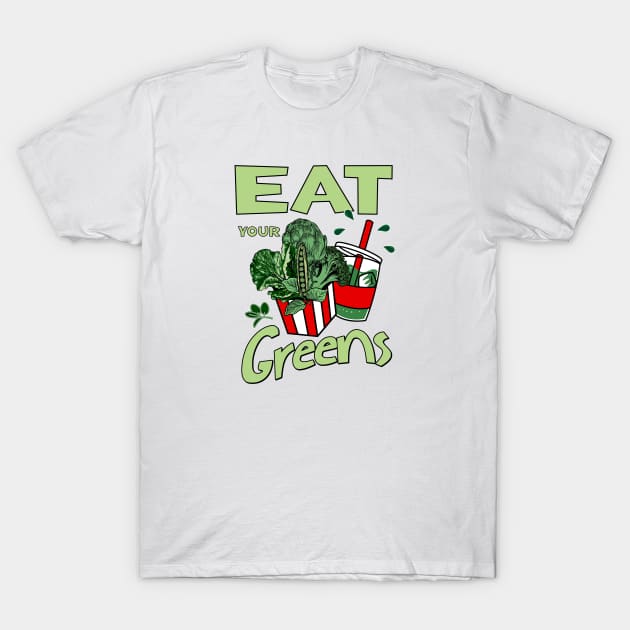 Eat your greens T-Shirt by Graffik-Peeps